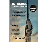 ISTANBUL REISEFÜHRER 2025: Entdecken Sie die Seele zweier Kontinente - Geschichte, Kultur, Essen und verborgene Schätze im Herzen der Türkei