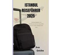 ISTANBUL REISEFÜHRER 2025: Sehenswürdigkeiten und Attraktionen, die man in der größten Stadt der Türkei unbedingt sehen muss.
