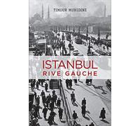 Istanbul Rive Gauche - Errances Urbaines Et Bohème Turque (1870-1980)