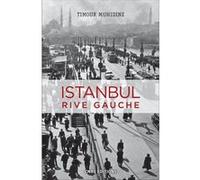 Istanbul Rive Gauche - Errances Urbaines Et Bohème Turque (1870-1980)