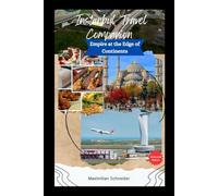 Istanbul Travel Companion: Empire at the Edge of Continents: Your Guide to Bazaars, Palaces, and Crossroads of Civilization