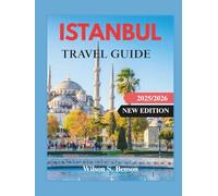 ISTANBUL TRAVEL GUIDE 2025/2026: Discover Hidden Gems, Ancient Wonders & Local Secrets from Bosphorus to the Grand Bazaar With Insider Tips, Maps and Itineraries (New Edition)