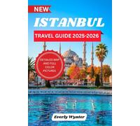 ISTANBUL TRAVEL GUIDE 2025-2026: Explore the Timeless Charm and Modern Wonders of Turkey's Most Captivating City