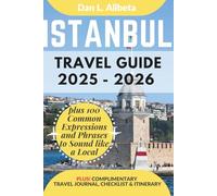 ISTANBUL Travel Guide 2025 - 2026: For Solo Tourist, Families, Seniors, Couples to Explore Local Food, Phrases, Culture, Family-Friendly Paths with an Ideal 7-Days Itinerary & Checklist.