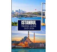 ISTANBUL TRAVEL GUIDE 2025-2026: Things I Wish I'D Known Before Traveling to Istanbul
