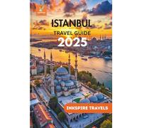 Istanbul Travel Guide 2025: Navigating a City of Contrasts, Culture, and Everyday Wonders