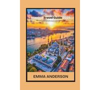 Istanbul Travel Guide 2025: Your Ultimate Guide to Exploring the City of Two Continents with Historic Sites,Local Flavors & Insider Tips