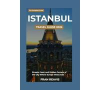 Istanbul Travel Guide 2026: A First-Timer’s Guide to the Streets, Food, History and Hidden Neighbourhoods of the City Where Europe Meets Asia