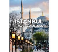 ISTANBUL TRAVEL GUIDE 2026: Affordable Journeys Through a Timeless City