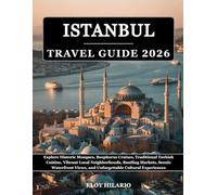 Istanbul Travel Guide 2026: Explore Historic Mosques, Bosphorus Cruises, Traditional Turkish Cuisine, Vibrant Local Neighborhoods, Bustling Markets, ... Views, and Unforgettable Cultural Experiences