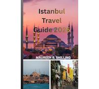 Istanbul Travel Guide 2026: The Insider’s Guide to Turkey’s Magical City: Hidden Gems, Local Secrets, Must-See Landmarks & Smart Tips for an Unforgettable Trip