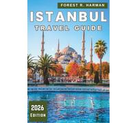 ISTANBUL TRAVEL GUIDE 2026: Walk Like a Local with Neighborhood Insights, Food Culture, Ferries, Hidden Corners, and Smart Itineraries