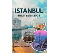 ISTANBUL Travel Guide 2026: Where Two Continents Meet: The Complete Insider's Guide to Exploring the World's Most Captivating City