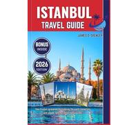 ISTANBUL TRAVEL GUIDE 2026: Your trusted companion for exploring the world, connecting with people, and cherishing every journey