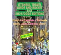 Istanbul Travel guide and bucket list 2025/2026 Editions: Explore the Crossroads of Continents Culture, Cuisine & Timeless Charm”