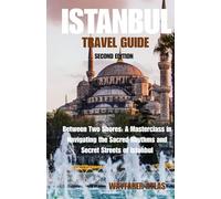 Istanbul Travel Guide: Between Two Shores: A Masterclass in Navigating the Sacred Rhythms and Secret Streets of Istanbul