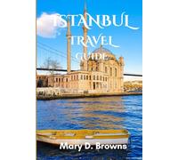 Istanbul Travel Guide: The Essential Guide To Istanbul and It’s Amazing Attractions