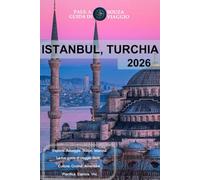 ISTANBUL, TURCHIA GUIDA DI VIAGGIO 2026: Il pianificatore di viaggio completo per visite turistiche, itinerari e consigli pratici