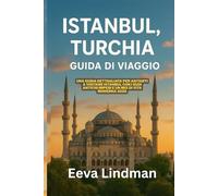ISTANBUL TURCHIA GUIDA DI VIAGGIO: Una guida dettagliata per aiutarti a visitare Istanbul con i suoi antichi imperi e un mix di vita moderna 2026