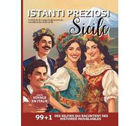 Istanti Preziosi: Sicile. Édition Voyage en Italie - 99+1 selfies qui racontent des expériences inoubliables: Un itinéraire entre les merveilles et les secrets de l’île
