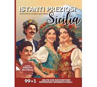 ISTANTI PREZIOSI - SICILIA - Edizione VIAGGIO IN ITALIA: Un itinerario tra le meraviglie e i segreti dell’isola