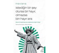 İstediğin Bir Şey Olursa Bir Hayır, Olmazsa Bin Hayır Ara: Mesnevi’nin Hayata Bakış Açınızı Değiştirecek En Değerli 18 Beyti