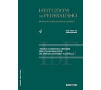 Istituzioni del federalismo. Rivista di studi giuridici e politici. I medici di medicina generale nella trasformazione del servizio sanitario nazionale (2024) (Vol. 4)