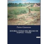 Istoria Civile Del Regno Di Napoli - Voliii