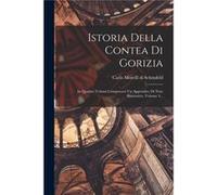 Istoria Della Contea Di Gorizia In Quattro Volumi Compresavi Un Appendice Di Note Illustrative Volume 4... - Creative Media Partners LLC - Creative Media Creative Media Partners LLCCreative Media Part