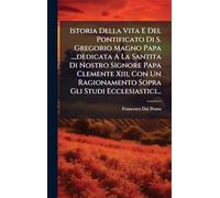 Istoria Della Vita E Del Pontificato Di S. Gregorio Magno Papa ..., dedicata A La Santita Di Nostro Signore Papa Clemente Xiii, Con Un Ragionamento Sopra Gli Studi Ecclesiastici...