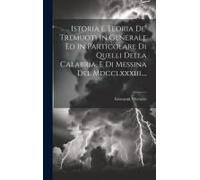 Istoria E Teoria De' Tremuoti In Generale Ed In Particolare Di Quelli Della Calabria, E Di Messina Del Mdcclxxxiii....