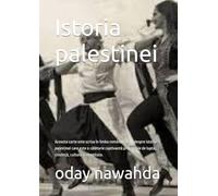 Istoria palestinei: Aceasta carte este scrisa în limba română si este despre istoria palestinei care este o călătorie captivantă prin secole de luptă, credință, cultura si identitate.