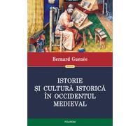Istorie si cultura istorica in Occidentul medieval - Bernard Guenee, Historia, Editie in limba romana