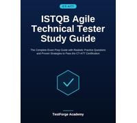 ISTQB Agile Technical Tester Study Guide: The Complete Exam Prep Guide with Realistic Practice Questions and Proven Strategies to Pass the CT-ATT Certification