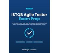 ISTQB Agile Tester Exam Prep: The Complete CTFL-AT Study Guide with Realistic Practice Questions, Mock Exams, and Detailed Rationales for Agile Tester Certification Success