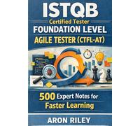 ISTQB Certified Tester Foundation Level Agile Tester CTFL-AT: 500 Expert Notes for Faster Learning