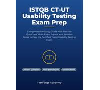 ISTQB CT-UT Usability Testing Exam Prep: Comprehensive Study Guide with Practice Questions, Mock Exam Papers, and Revision Notes to Pass the Certified Tester Usability Testing Exam