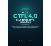 ISTQB CTFL 4.0 Foundation Level Exam Prep: 100 Practice Questions with Full Explanations and Mock Exams for the ISTQB Certified Tester Foundation ... Certification - Updated 2026 Syllabus Edition
