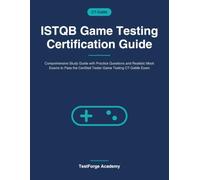 ISTQB Game Testing Certification Guide: Comprehensive Study Guide with Practice Questions and Realistic Mock Exams to Pass the Certified Tester Game Testing CT-GaMe Exam