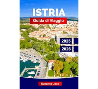 Istria Guida di Viaggio 2025-2026: Esplora città costiere, rovine romane, borghi in collina, vini locali, olio d’oliva, tartufi e il fascino adriatico della penisola istriana in Croazia.