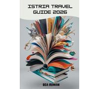 Istria Travel Guide 2026: Timeless Shores, Hilltop Towns & Culinary Secrets of Croatia’s Most Captivating Peninsula