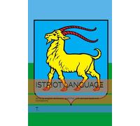 ISTRIOT LANGUAGE: Istriot to english dictionary, grammar with sample texts and translations