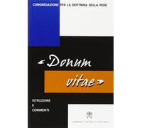 Istruzione «Donum vitae» su il rispetto della vita umana nascente e la dignità della procreazione. Testo latino e italiano