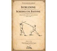 Istruzione per la Scherma col Bastone (1862): Manual Militar Italiano de Esgrima de Bastão / Italian Military Stick Fighting Manual: Edição crítica ... estudo histórico e glossário técnico