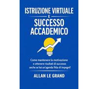 ISTRUZIONE VIRTUALE E SUCCESSO ACCADEMICO: Come mantenere la motivazione e ottenere risultati di successo anche se hai un'agenda fitta di impegni!
