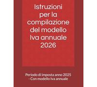 Istruzioni per la compilazione del modello Iva annuale 2026: Periodo di imposta anno 2025 - Con modello Iva annuale