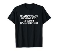 It Ain't Easy Having Ed It Ain't Hard Either Funny UnHinge T-Shirt