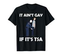 It Ain't Gay If It's TSA - Humour drôle de sécurité aéroportuaire T-Shirt