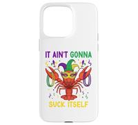 It Ain't Gonna Suck Itself Crawfish Funny Mardi Gras Party Coque pour iPhone 15 Pro Max