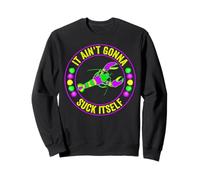 It Aint Gonna Suck Itself Mardi Gras Carnival Sweatshirt